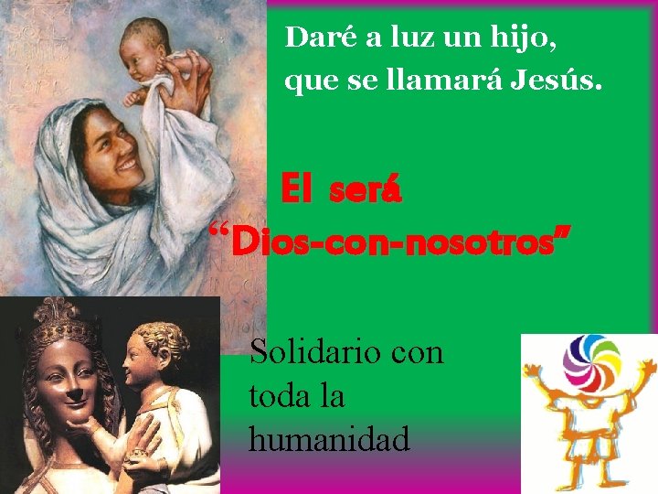 Daré a luz un hijo, que se llamará Jesús. El será “Dios-con-nosotros” Solidario con