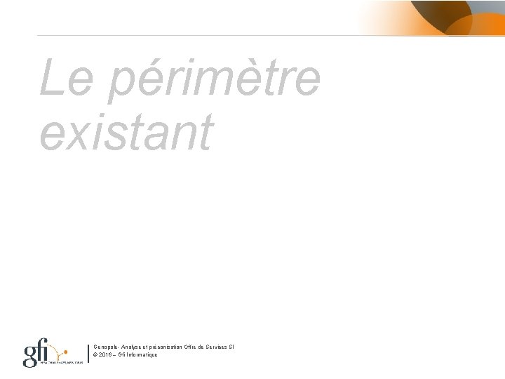Le périmètre existant Genopole- Analyse et préconisation Offre de Services SI © 2016 –