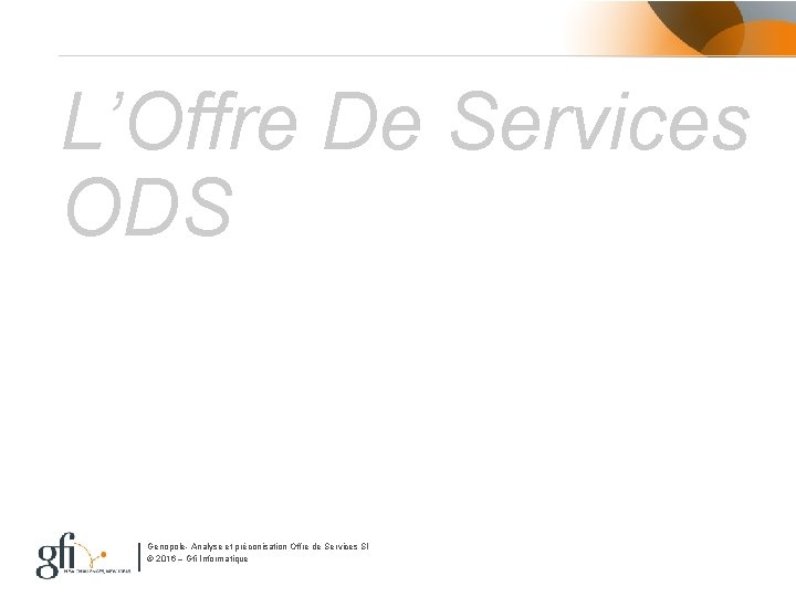 L’Offre De Services ODS Genopole- Analyse et préconisation Offre de Services SI © 2016