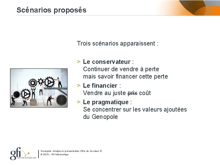 Scénarios proposés Trois scénarios apparaissent : > Le conservateur : Continuer de vendre à