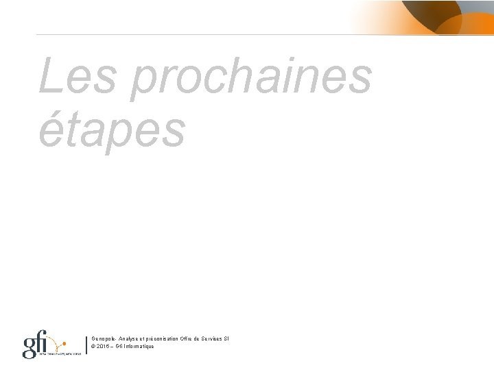 Les prochaines étapes Genopole- Analyse et préconisation Offre de Services SI © 2016 –