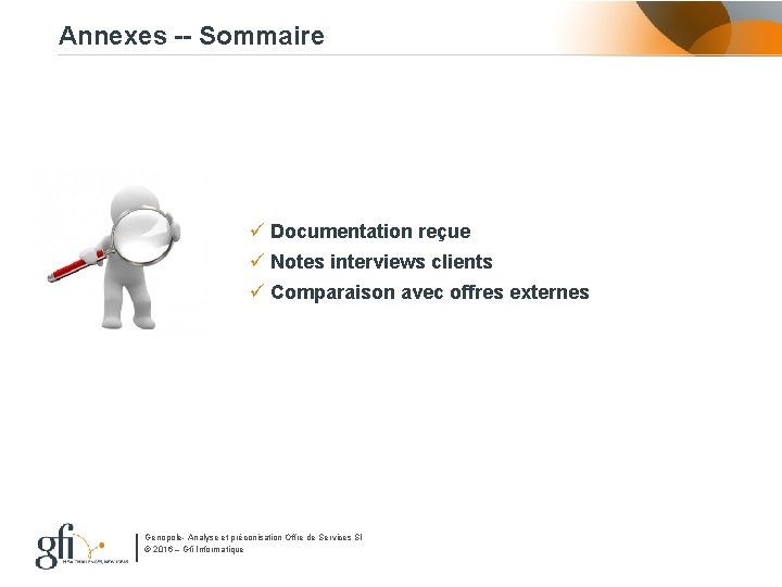 Annexes -- Sommaire ü Documentation reçue ü Notes interviews clients ü Comparaison avec offres