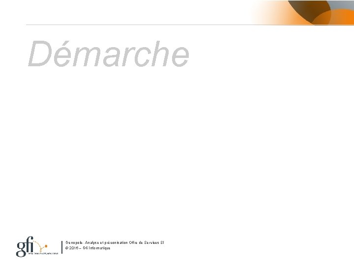 Démarche Genopole- Analyse et préconisation Offre de Services SI © 2016 – Gfi Informatique