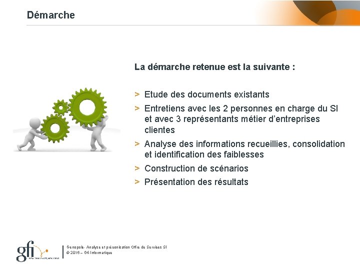 Démarche La démarche retenue est la suivante : > Etude des documents existants >