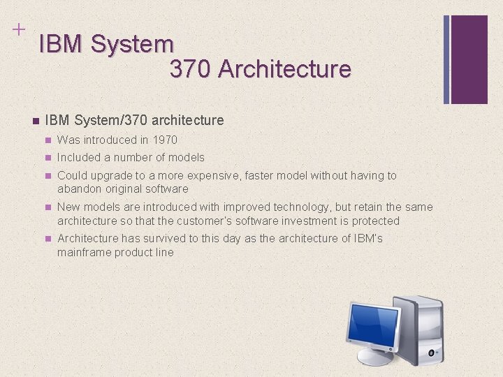 + IBM System 370 Architecture n IBM System/370 architecture n Was introduced in 1970