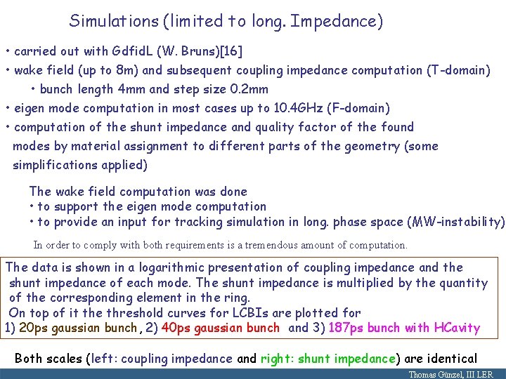 Simulations (limited to long. Impedance) • carried out with Gdfid. L (W. Bruns)[16] •