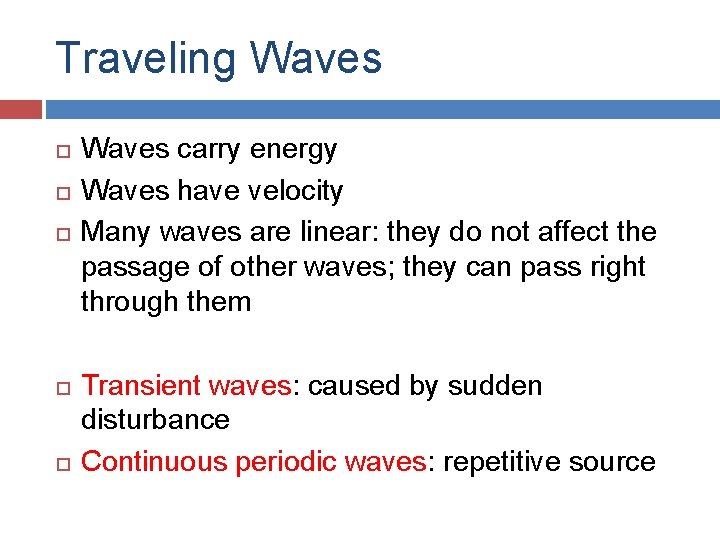 Traveling Waves carry energy Waves have velocity Many waves are linear: they do not Traveling Waves carry energy Waves have velocity Many waves are linear: they do not