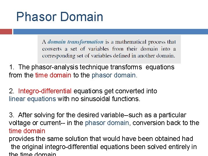 Phasor Domain 1. The phasor-analysis technique transforms equations from the time domain to the Phasor Domain 1. The phasor-analysis technique transforms equations from the time domain to the