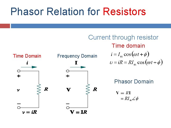Phasor Relation for Resistors Current through resistor Time domain Time Domain Frequency Domain Phasor Phasor Relation for Resistors Current through resistor Time domain Time Domain Frequency Domain Phasor