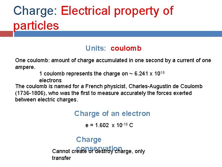 Charge: Electrical property of particles Units: coulomb One coulomb: amount of charge accumulated in Charge: Electrical property of particles Units: coulomb One coulomb: amount of charge accumulated in
