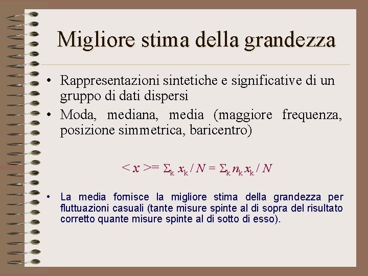 Migliore stima della grandezza • Rappresentazioni sintetiche e significative di un gruppo di dati