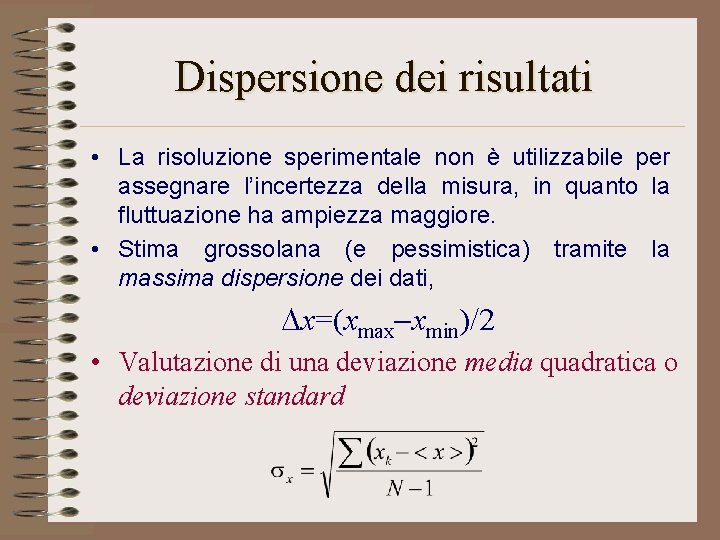 Dispersione dei risultati • La risoluzione sperimentale non è utilizzabile per assegnare l’incertezza della