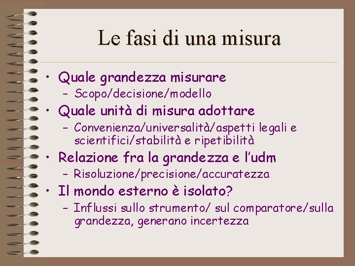 Le fasi di una misura • Quale grandezza misurare – Scopo/decisione/modello • Quale unità