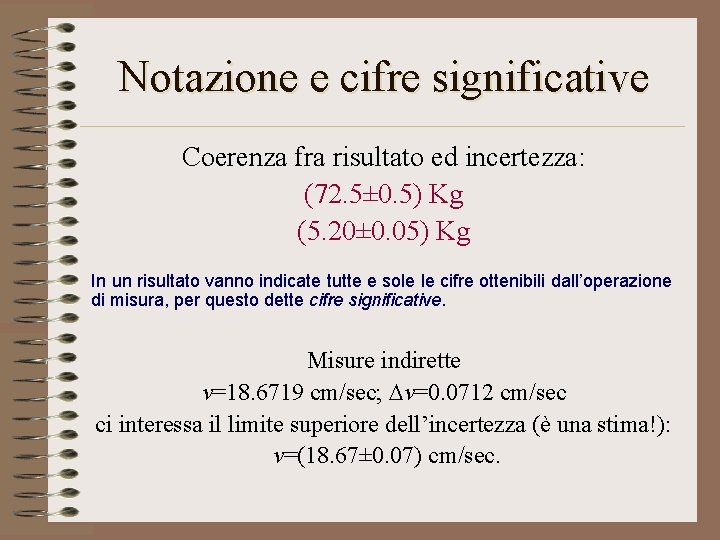 Notazione e cifre significative Coerenza fra risultato ed incertezza: (72. 5± 0. 5) Kg