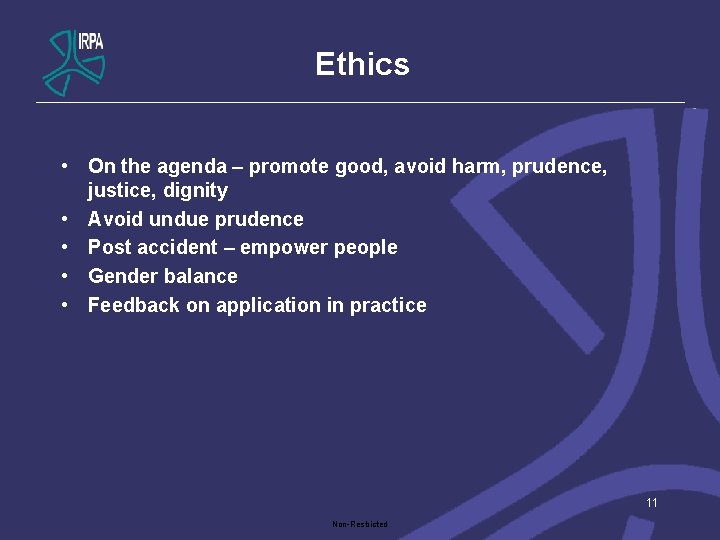 Ethics • On the agenda – promote good, avoid harm, prudence, justice, dignity •