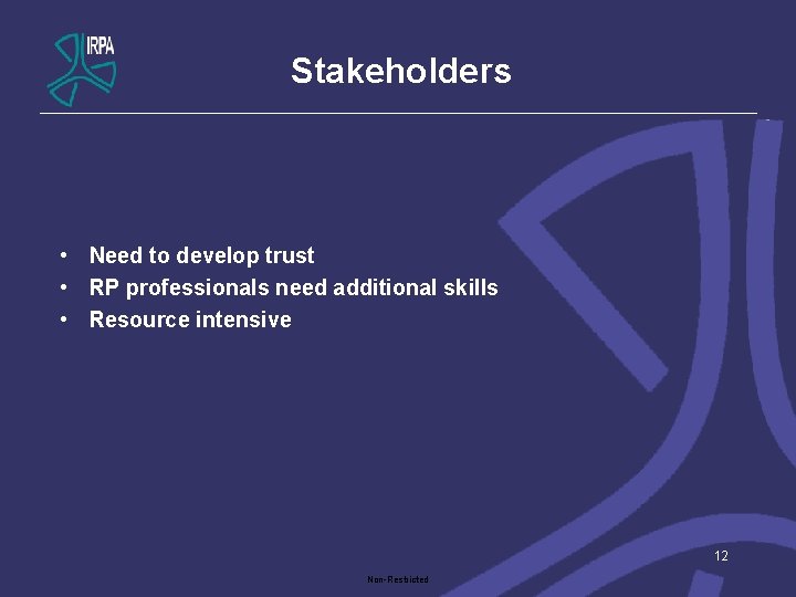 Stakeholders • Need to develop trust • RP professionals need additional skills • Resource