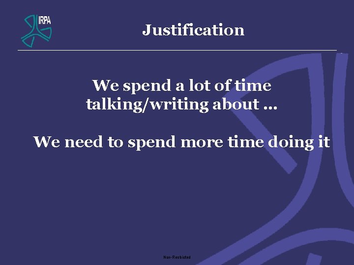 Justification We spend a lot of time talking/writing about … We need to spend