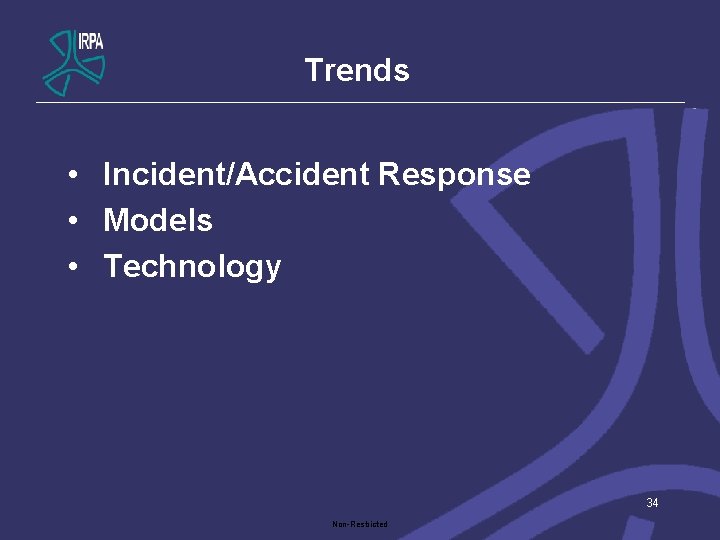 Trends • Incident/Accident Response • Models • Technology 34 Non-Restricted 