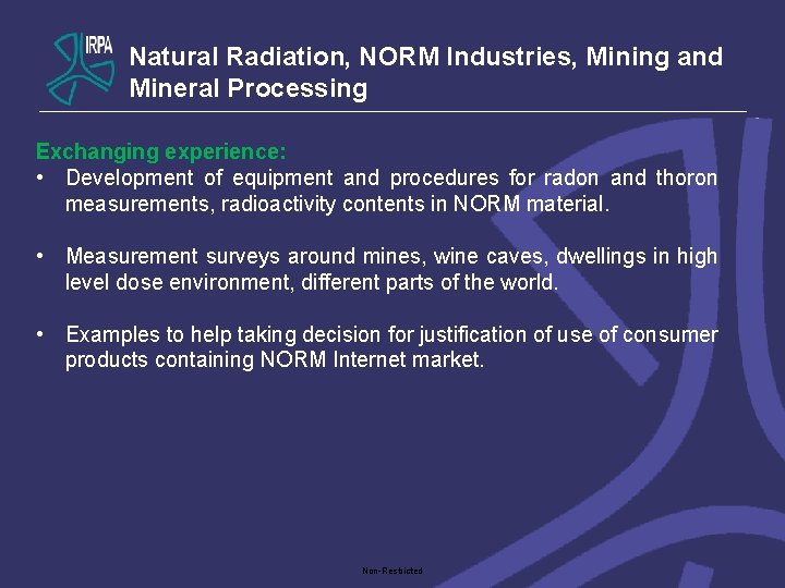 Natural Radiation, NORM Industries, Mining and Mineral Processing Exchanging experience: • Development of equipment