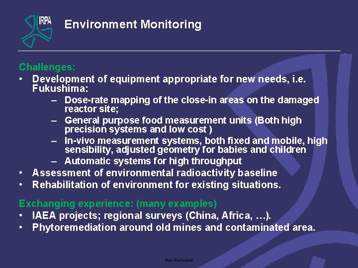 Environment Monitoring Challenges: • Development of equipment appropriate for new needs, i. e. Fukushima: