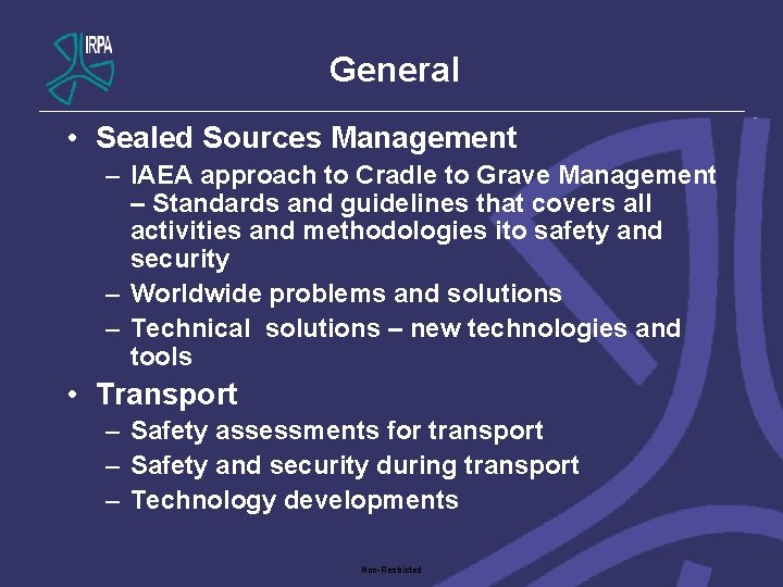 General • Sealed Sources Management – IAEA approach to Cradle to Grave Management –