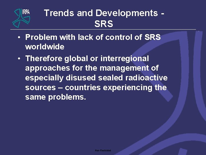 Trends and Developments - SRS • Problem with lack of control of SRS worldwide