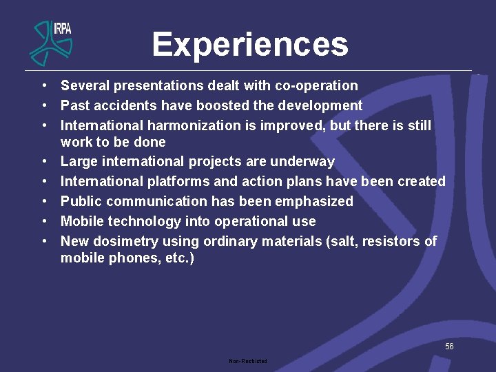 Experiences • Several presentations dealt with co-operation • Past accidents have boosted the development