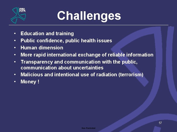 Challenges • • • Education and training Public confidence, public health issues Human dimension