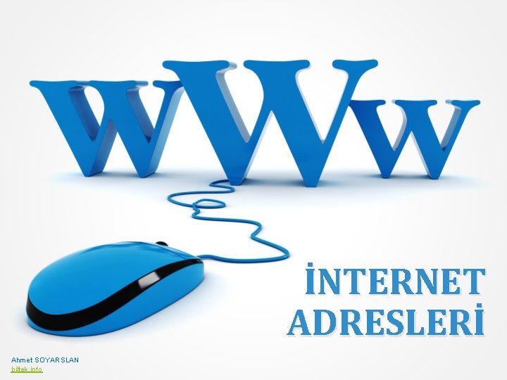 İNTERNET ADRESLERİ Ahmet SOYARSLAN biltek. info 