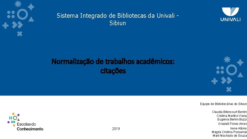 Sistema Integrado de Bibliotecas da Univali Sibiun Normalização de trabalhos acadêmicos: citações Equipe de