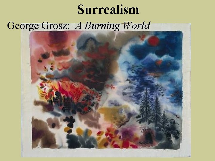 Surrealism George Grosz: A Burning World Surrealism George Grosz: A Burning World