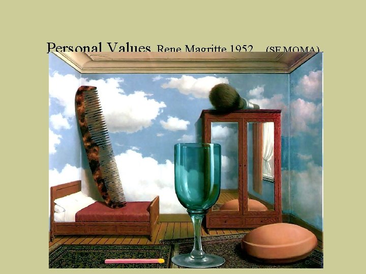 Personal Values Rene Magritte 1952 (SF MOMA) Personal Values Rene Magritte 1952 (SF MOMA)