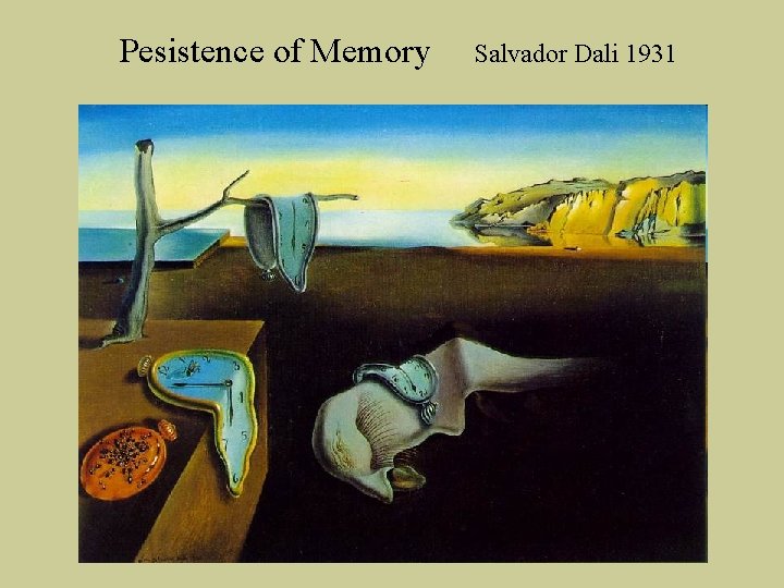 Pesistence of Memory Salvador Dali 1931 Pesistence of Memory Salvador Dali 1931