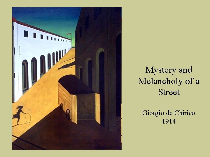 Mystery and Melancholy of a Street Giorgio de Chirico 1914 Mystery and Melancholy of a Street Giorgio de Chirico 1914