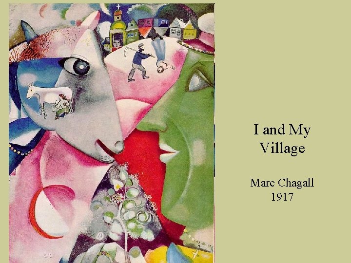 I and My Village Marc Chagall 1917 I and My Village Marc Chagall 1917