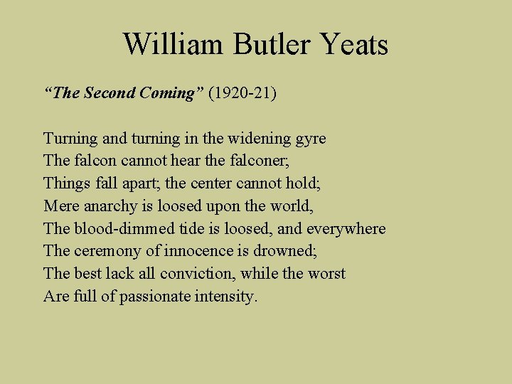 William Butler Yeats “The Second Coming” (1920 -21) Turning and turning in the widening William Butler Yeats “The Second Coming” (1920 -21) Turning and turning in the widening