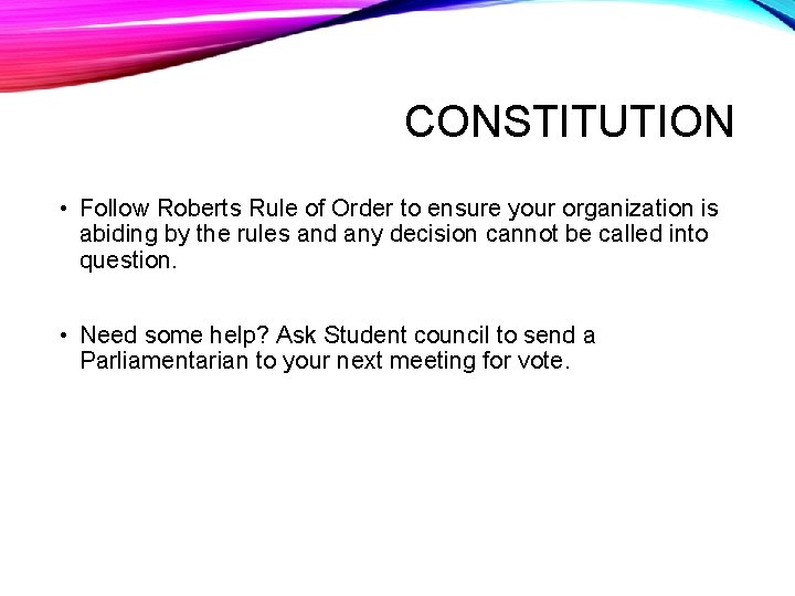 CONSTITUTION • Follow Roberts Rule of Order to ensure your organization is abiding by