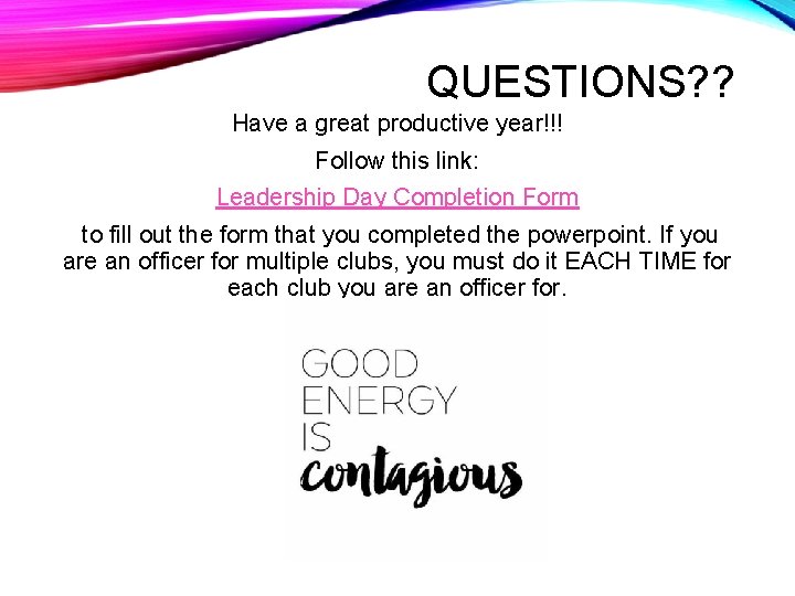 QUESTIONS? ? Have a great productive year!!! Follow this link: Leadership Day Completion Form