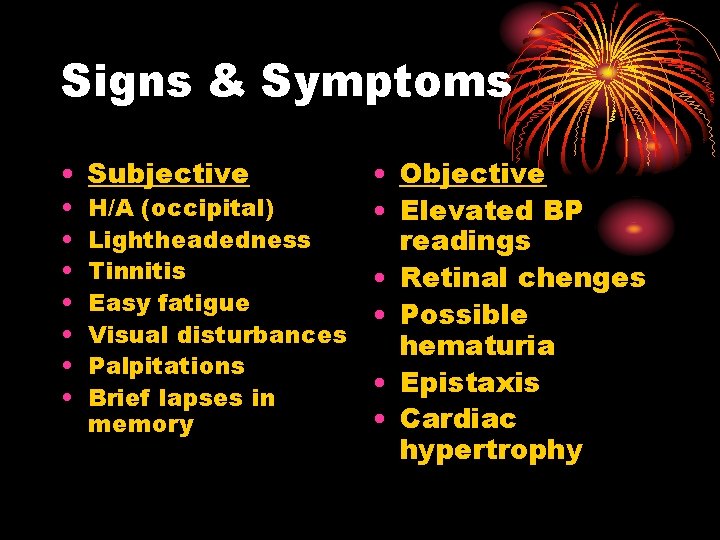Signs & Symptoms • Subjective • • Objective H/A (occipital) • Elevated BP Lightheadedness