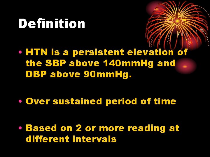 Definition • HTN is a persistent elevation of the SBP above 140 mm. Hg