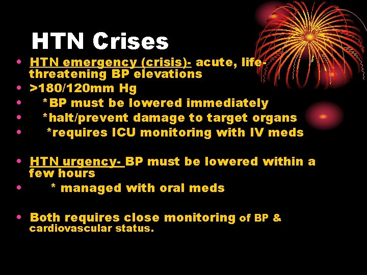 HTN Crises • HTN emergency (crisis)- acute, lifethreatening BP elevations • >180/120 mm Hg