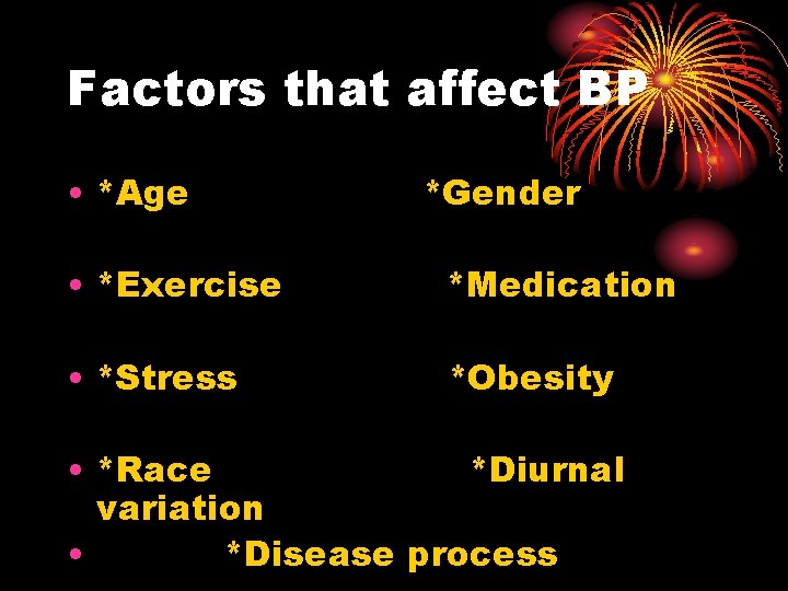 Factors that affect BP • *Age *Gender • *Exercise *Medication • *Stress *Obesity •