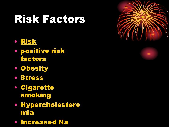 Risk Factors • Risk • positive risk factors • Obesity • Stress • Cigarette