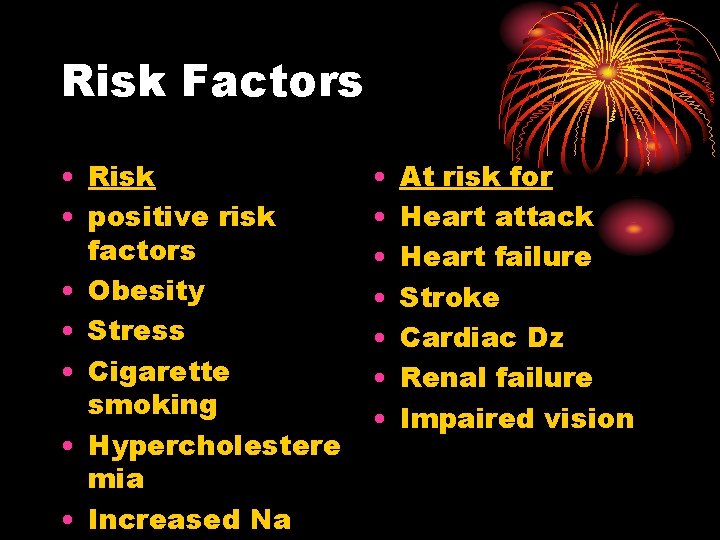 Risk Factors • Risk • positive risk factors • Obesity • Stress • Cigarette