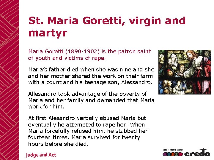 St. Maria Goretti, virgin and martyr Maria Goretti (1890 -1902) is the patron saint