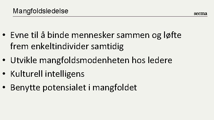 Mangfoldsledelse • Evne til å binde mennesker sammen og løfte frem enkeltindivider samtidig •