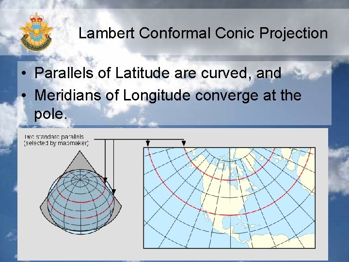 Lambert Conformal Conic Projection • Parallels of Latitude are curved, and • Meridians of