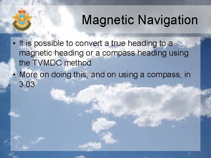 Magnetic Navigation • It is possible to convert a true heading to a magnetic