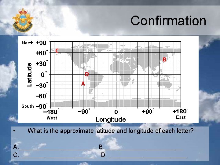 Confirmation C B D A • What is the approximate latitude and longitude of