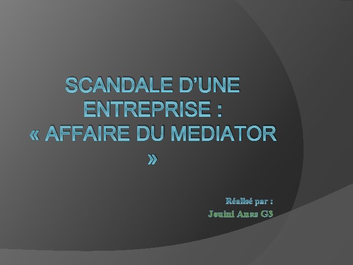 SCANDALE D’UNE ENTREPRISE : « AFFAIRE DU MEDIATOR » Jouini Anas G 3 